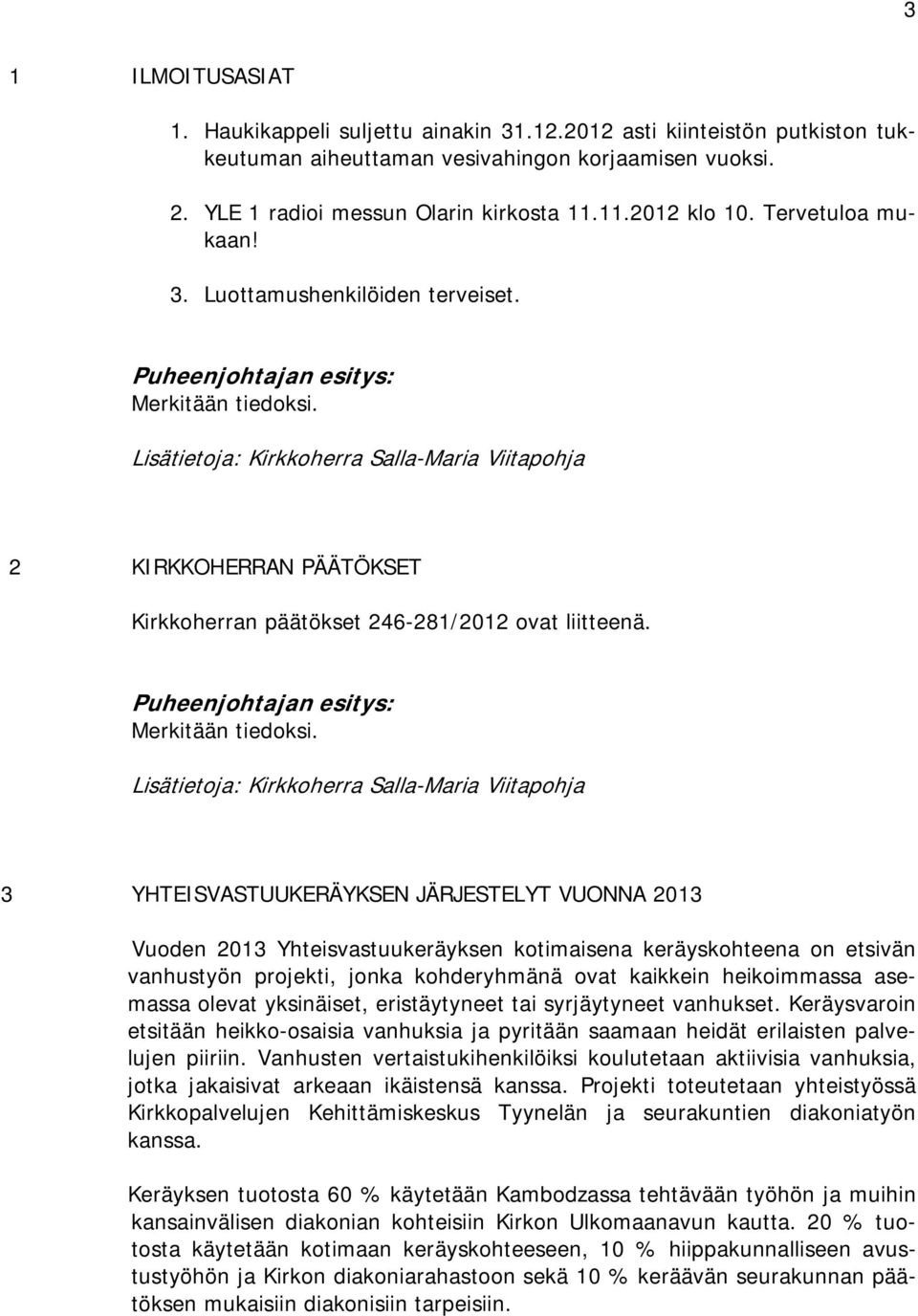 2 KIRKKOHERRAN PÄÄTÖKSET Kirkkoherran päätökset 246-281/2012 ovat liitteenä. Merkitään tiedoksi.