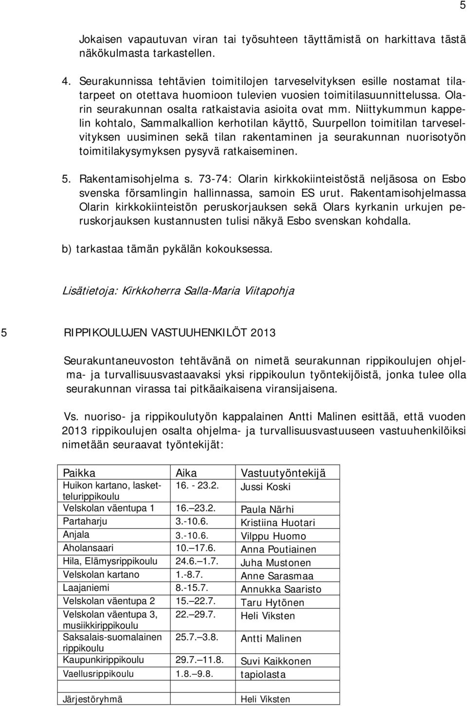 Niittykummun kappelin kohtalo, Sammalkallion kerhotilan käyttö, Suurpellon toimitilan tarveselvityksen uusiminen sekä tilan rakentaminen ja seurakunnan nuorisotyön toimitilakysymyksen pysyvä