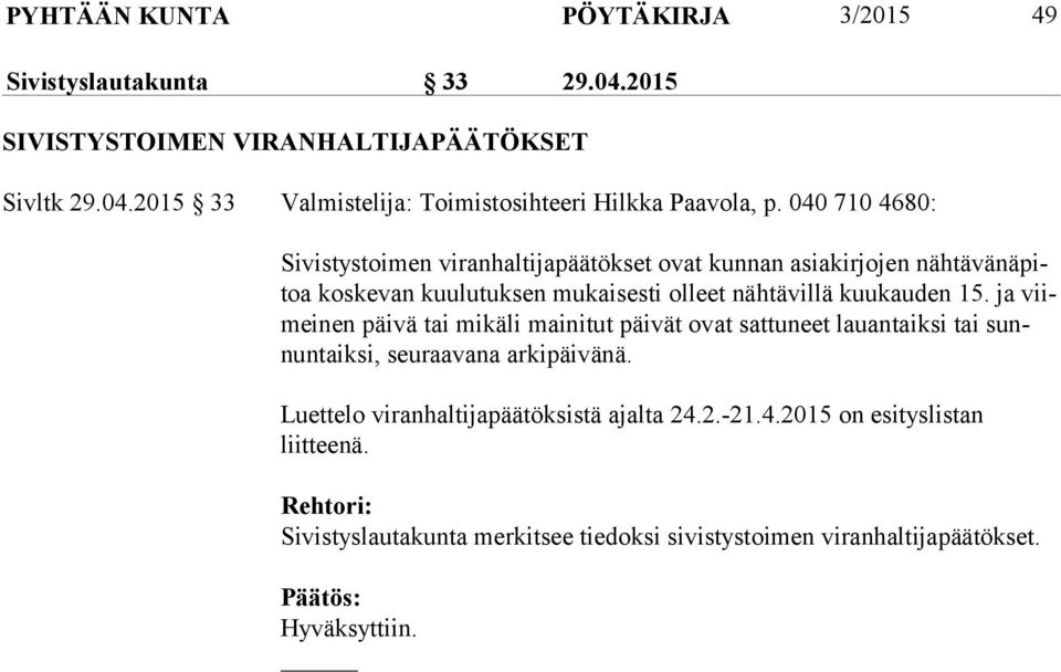 15. ja viimeinen päivä tai mikäli mainitut päivät ovat sattuneet lau an taiksi tai sunnuntaiksi, seuraavana arki päivänä.