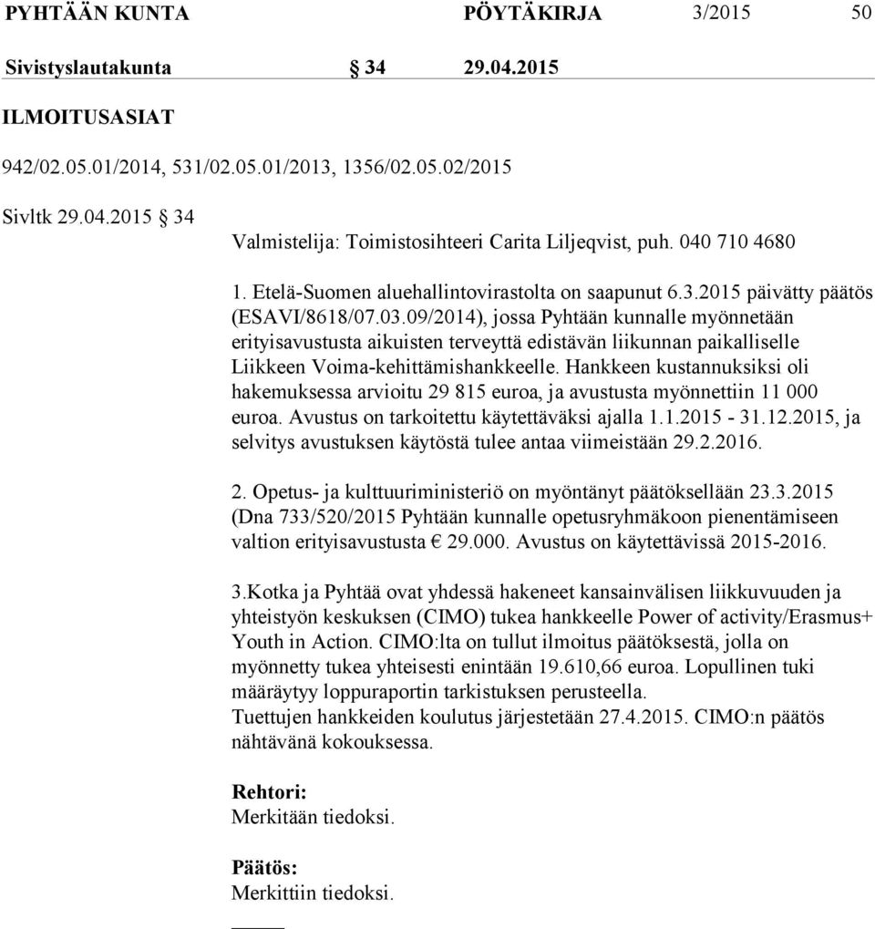 09/2014), jossa Pyhtään kunnalle myönnetään erityisavustusta aikuisten terveyttä edistävän liikunnan paikalliselle Liikkeen Voima-kehittämishankkeelle.