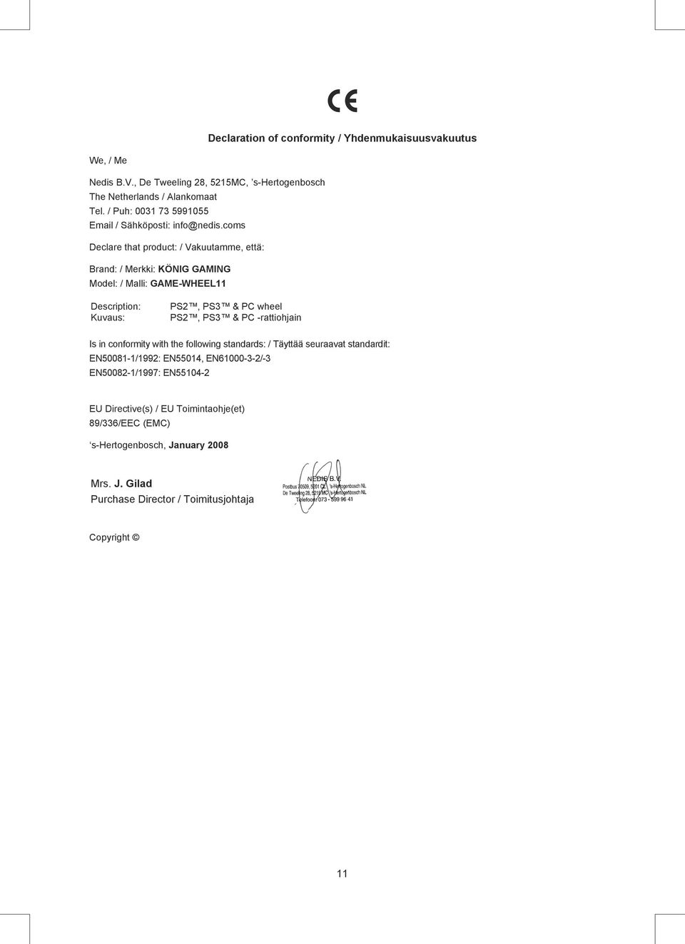 coms Declare that product: / Vakuutamme, että: Brand: / Merkki: KÖNIG GAMING Model: / Malli: GAME-WHEEL11 Description: Kuvaus: PS2, PS3 & PC wheel PS2, PS3 & PC