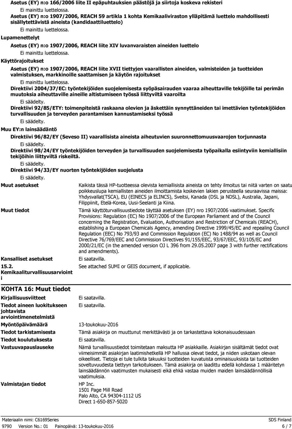 XVII tiettyjen vaarallisten aineiden, valmisteiden ja tuotteiden valmistuksen, markkinoille saattamisen ja käytön rajoitukset Direktiivi 2004/37/EC: työntekijöiden suojelemisesta syöpäsairauden