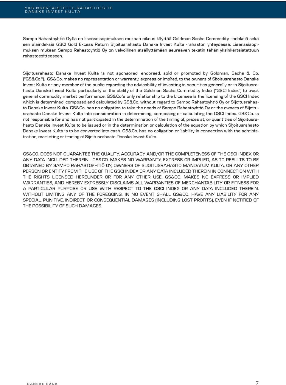 Sijoitusrahasto Danske Invest Kulta is not sponsored, endorsed, sold or promoted by Goldman, Sachs & Co. ("GS&Co."). GS&Co.