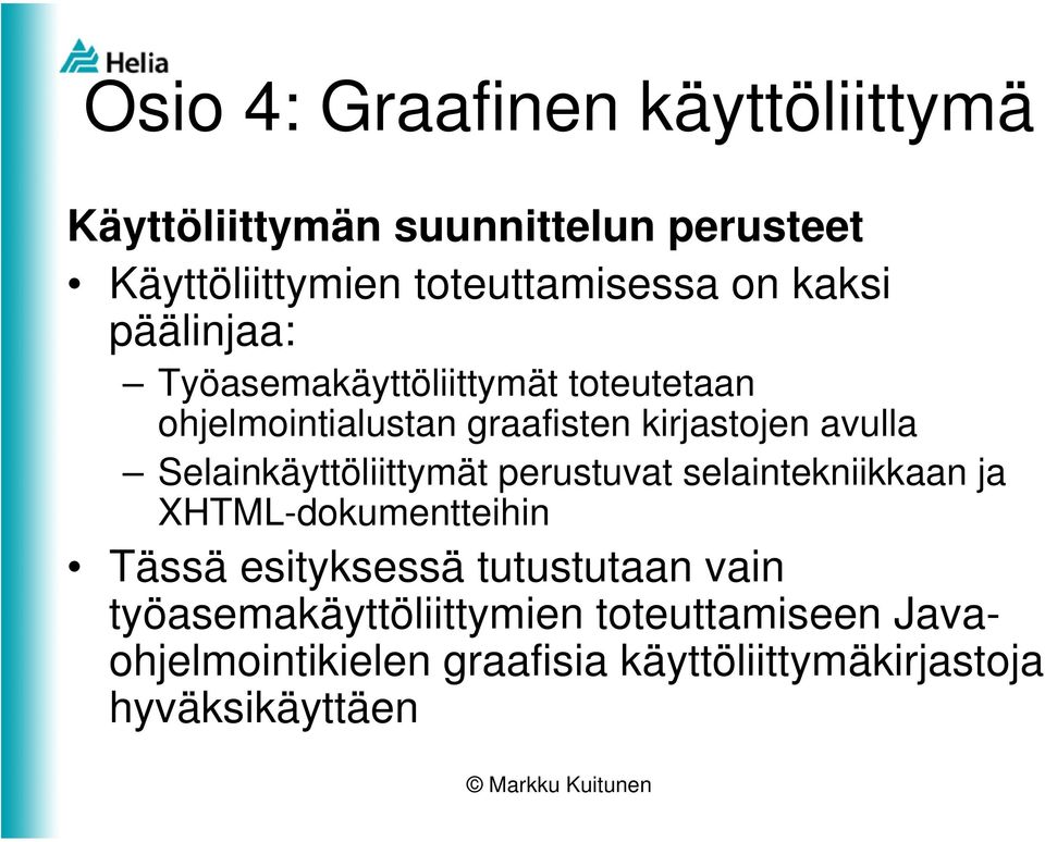 Selainkäyttöliittymät perustuvat selaintekniikkaan ja XHTML-dokumentteihin Tässä esityksessä