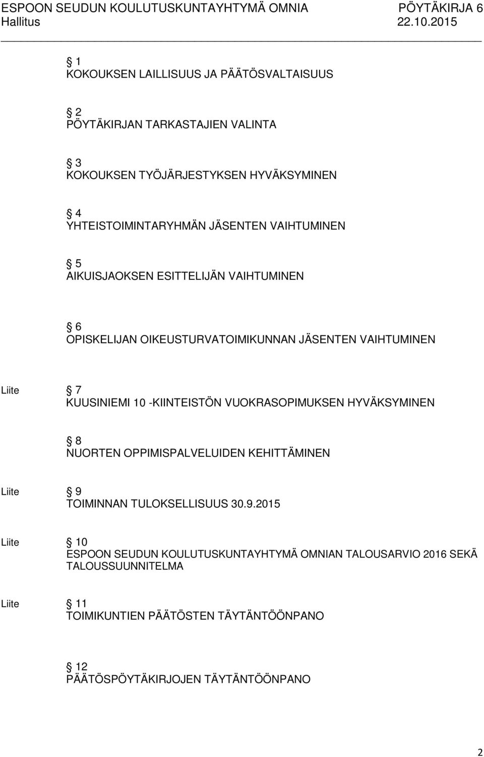 -KIINTEISTÖN VUOKRASOPIMUKSEN HYVÄKSYMINEN 8 NUORTEN OPPIMISPALVELUIDEN KEHITTÄMINEN Liite 9 