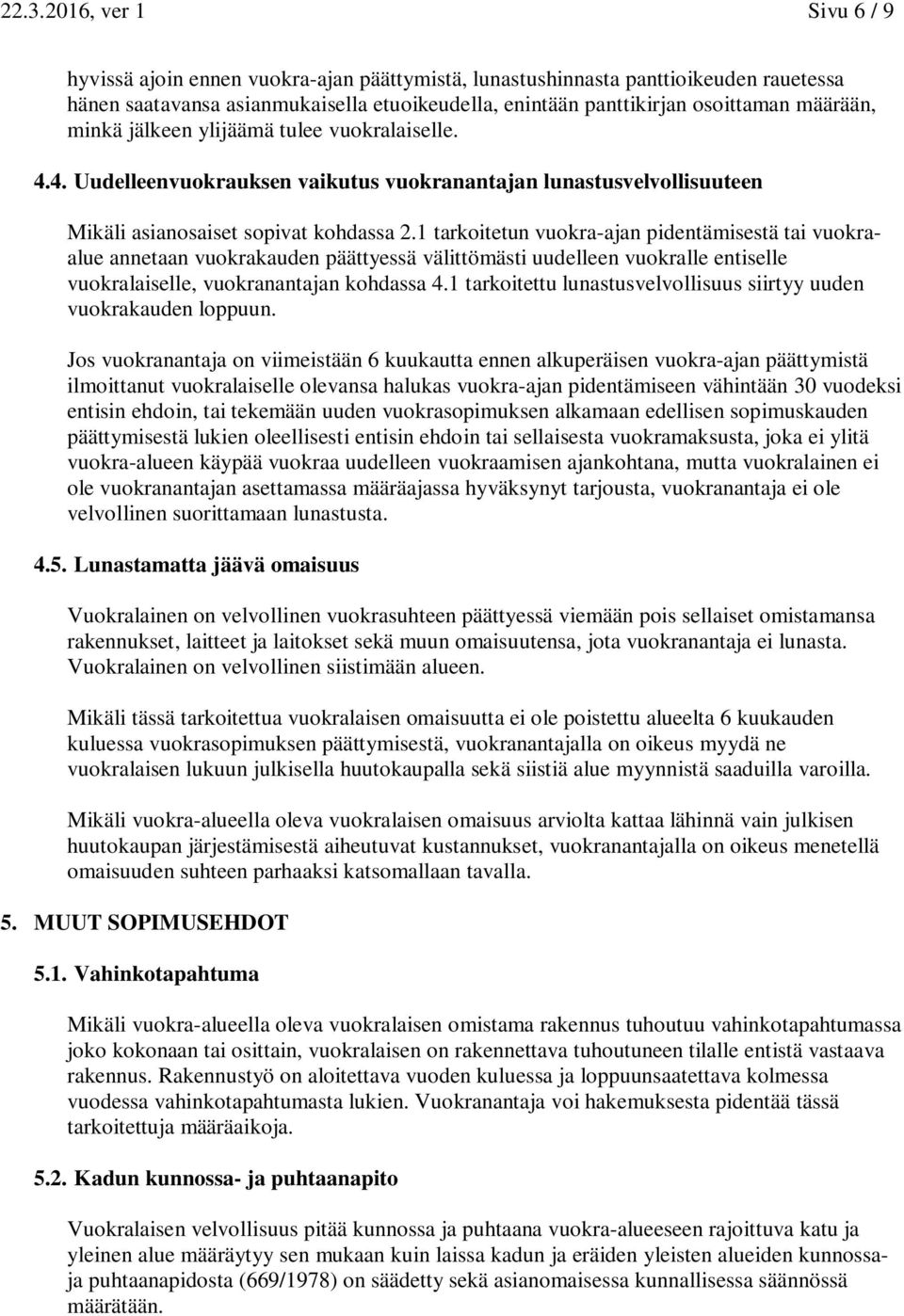 1 tarkoitetun vuokra-ajan pidentämisestä tai vuokraalue annetaan vuokrakauden päättyessä välittömästi uudelleen vuokralle entiselle vuokralaiselle, vuokranantajan kohdassa 4.