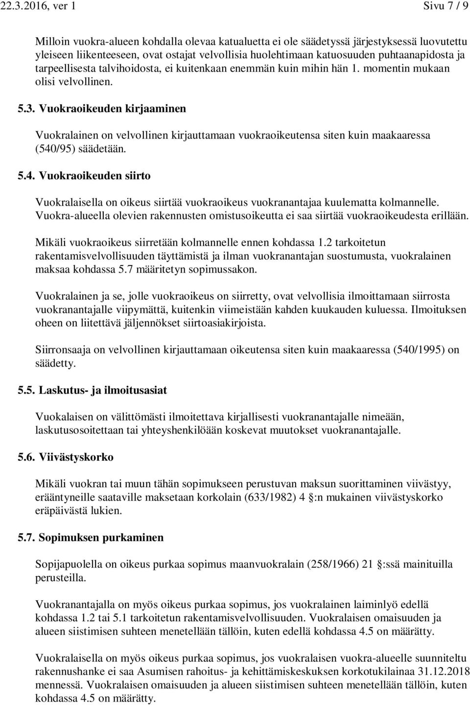 Vuokraoikeuden kirjaaminen Vuokralainen on velvollinen kirjauttamaan vuokraoikeutensa siten kuin maakaaressa (540