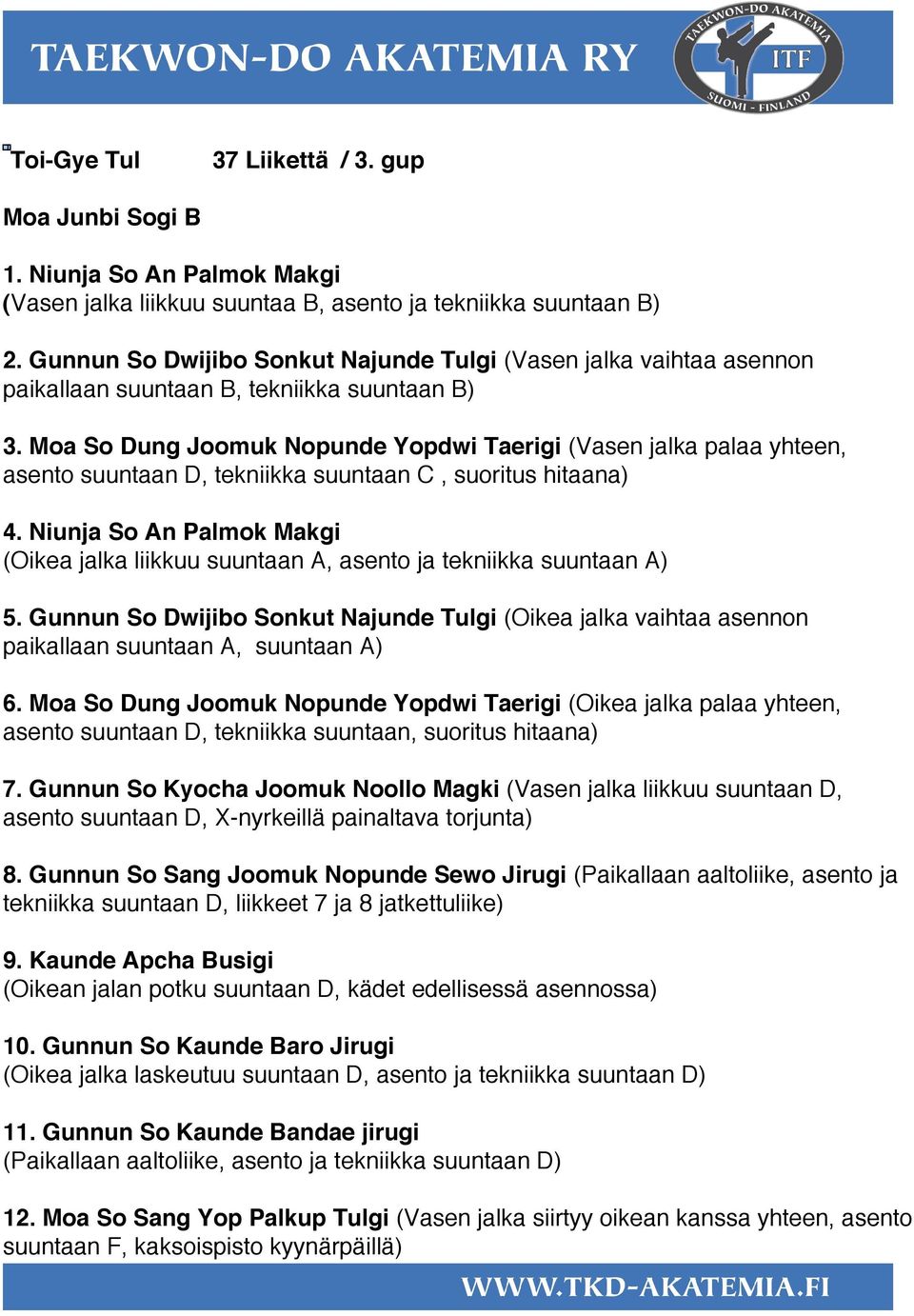 Moa So Dung Joomuk Nopunde Yopdwi Taerigi (Vasen jalka palaa yhteen, asento suuntaan D, tekniikka suuntaan C, suoritus hitaana) 4.