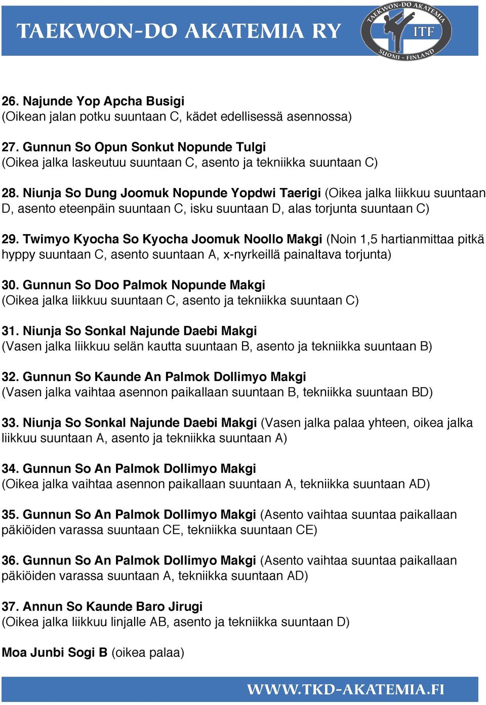 Twimyo Kyocha So Kyocha Joomuk Noollo Makgi (Noin 1,5 hartianmittaa pitkä hyppy suuntaan C, asento suuntaan A, x-nyrkeillä painaltava torjunta) 30.
