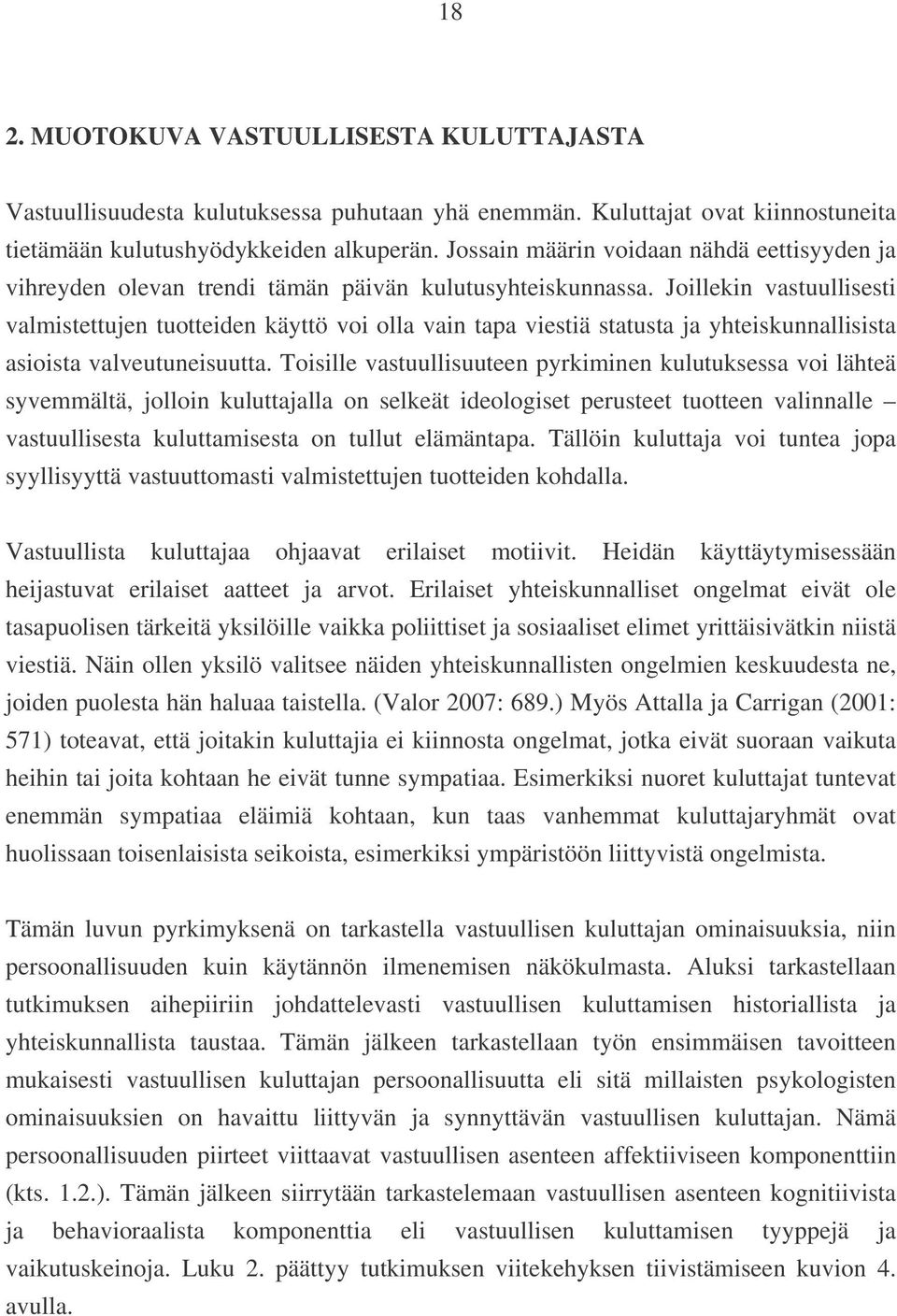 Joillekin vastuullisesti valmistettujen tuotteiden käyttö voi olla vain tapa viestiä statusta ja yhteiskunnallisista asioista valveutuneisuutta.