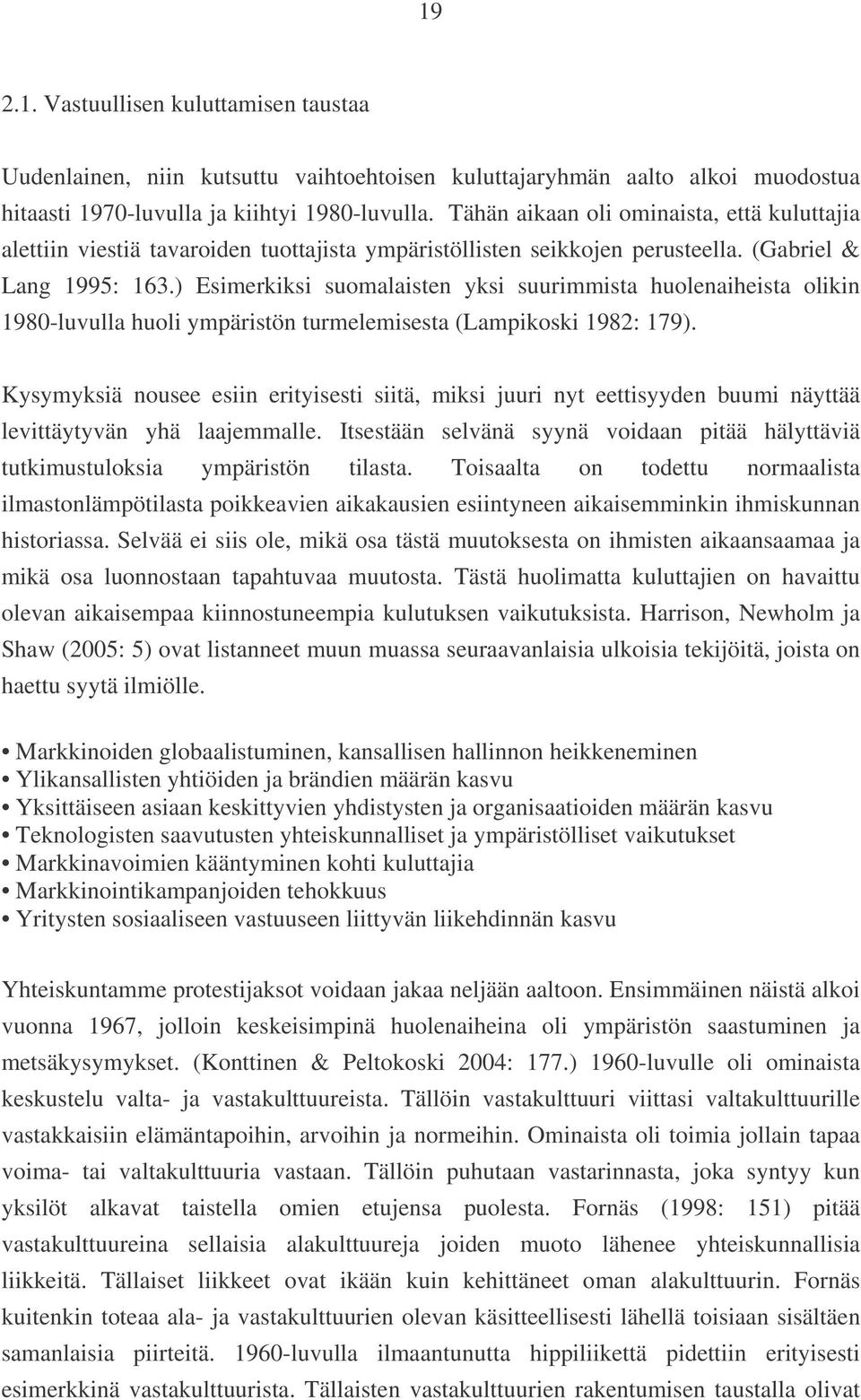 ) Esimerkiksi suomalaisten yksi suurimmista huolenaiheista olikin 1980-luvulla huoli ympäristön turmelemisesta (Lampikoski 1982: 179).