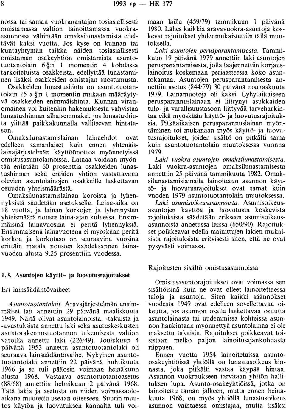 lisäksi osakkeiden omistajan suostumusta. Osakkeiden lunastushinta on asuntotuotantolain 15 a :n 1 momentin mukaan määräytyvä osakkeiden enimmäishinta.
