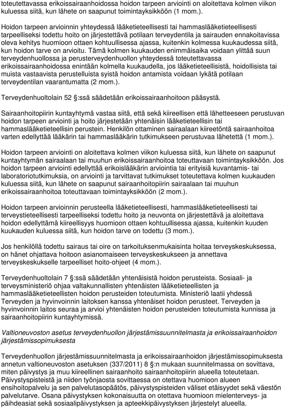 huomioon ottaen kohtuullisessa ajassa, kuitenkin kolmessa kuukaudessa siitä, kun hoidon tarve on arvioitu.