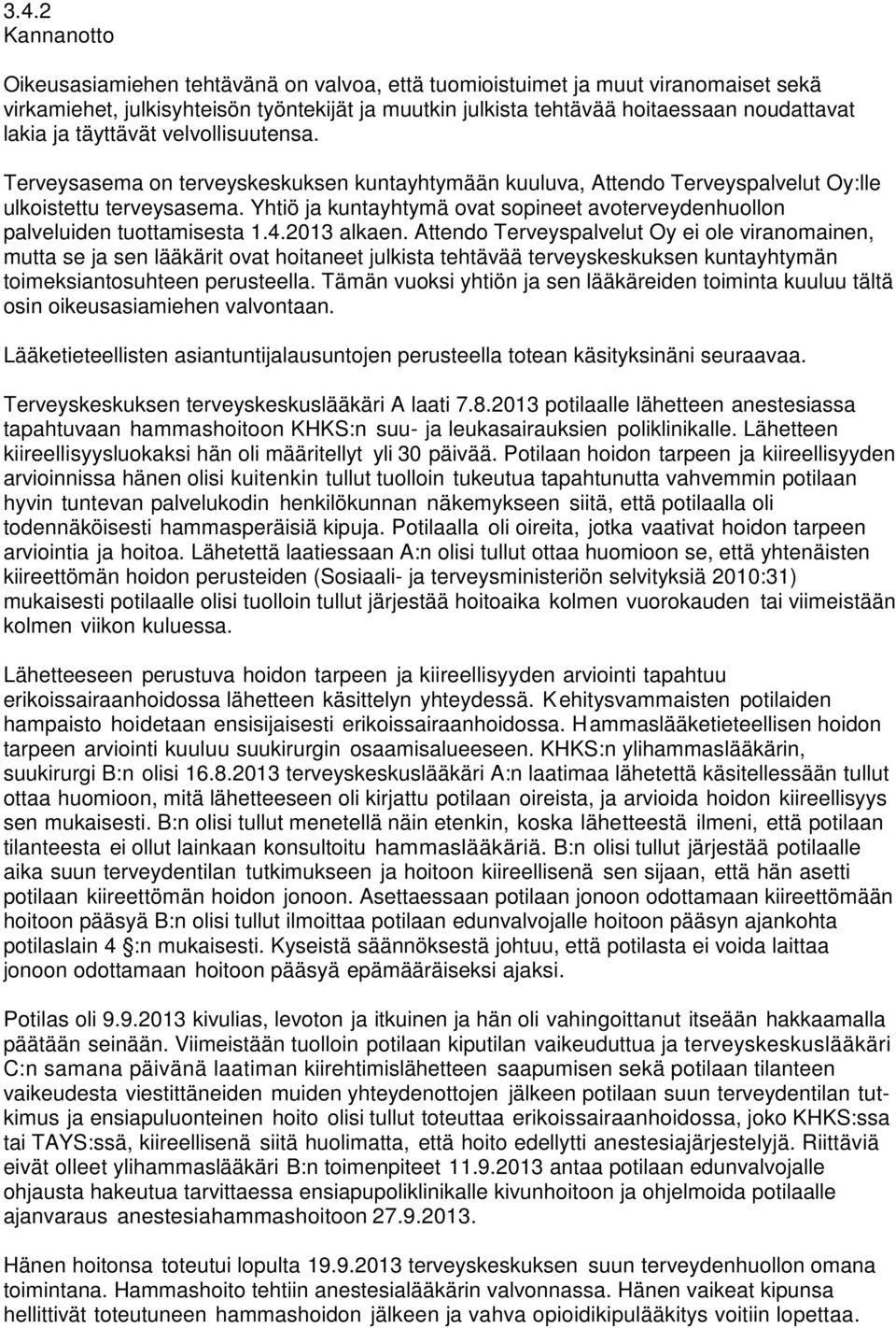 Yhtiö ja kuntayhtymä ovat sopineet avoterveydenhuollon palveluiden tuottamisesta 1.4.2013 alkaen.