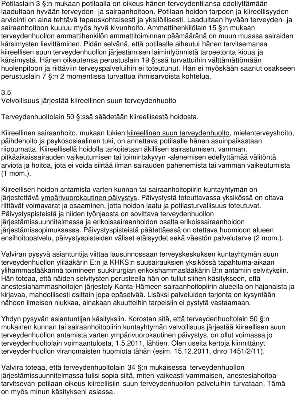 Ammattihenkilölain 15 :n mukaan terveydenhuollon ammattihenkilön ammattitoiminnan päämääränä on muun muassa sairaiden kärsimysten lievittäminen.