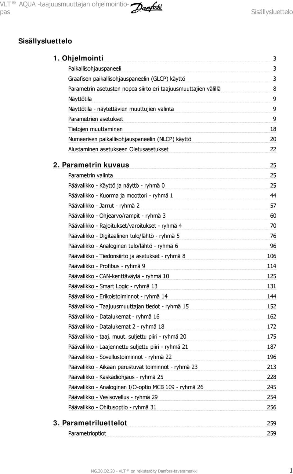 muuttujien valinta 9 Parametrien asetukset 9 Tietojen muuttaminen 18 Numeerisen paikallisohjauspaneelin (NLCP) käyttö 0 Alustaminen asetukseen Oletusasetukset.