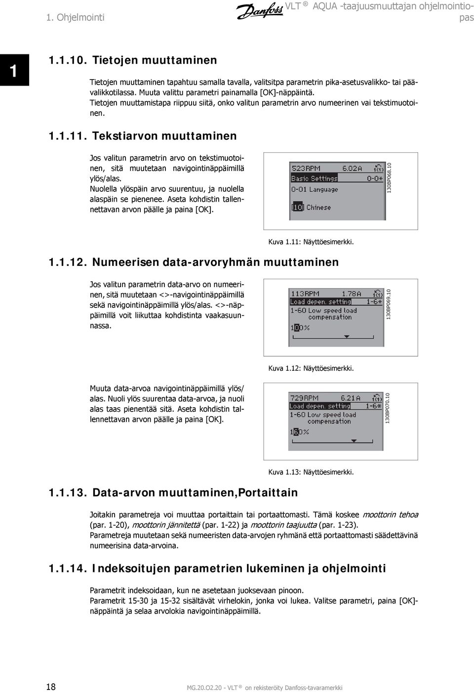 Tekstiarvon muuttaminen Jos valitun parametrin arvo on tekstimuotoinen, sitä muutetaan navigointinäppäimillä ylös/alas. Nuolella ylöspäin arvo suurentuu, ja nuolella alaspäin se pienenee.