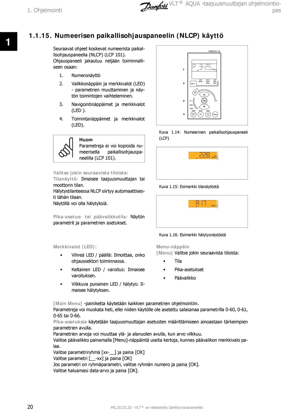 Navigointinäppäimet ja merkkivalot (LED ). 4. Toimintanäppäimet ja merkkivalot (LED). Huom Parametreja ei voi kopioida numeerisella paikallisohjauspaneelilla (LCP 101). Kuva 1.