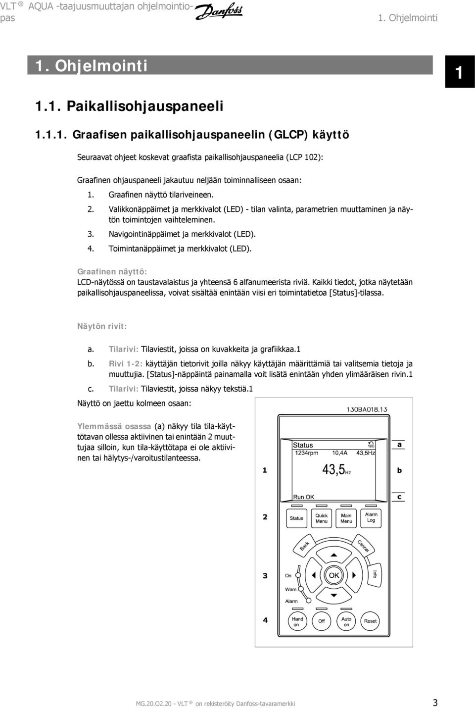 Graafinen näyttö tilariveineen.. Valikkonäppäimet ja merkkivalot (LED) - tilan valinta, parametrien muuttaminen ja näytön toimintojen vaihteleminen. 3. Navigointinäppäimet ja merkkivalot (LED). 4.