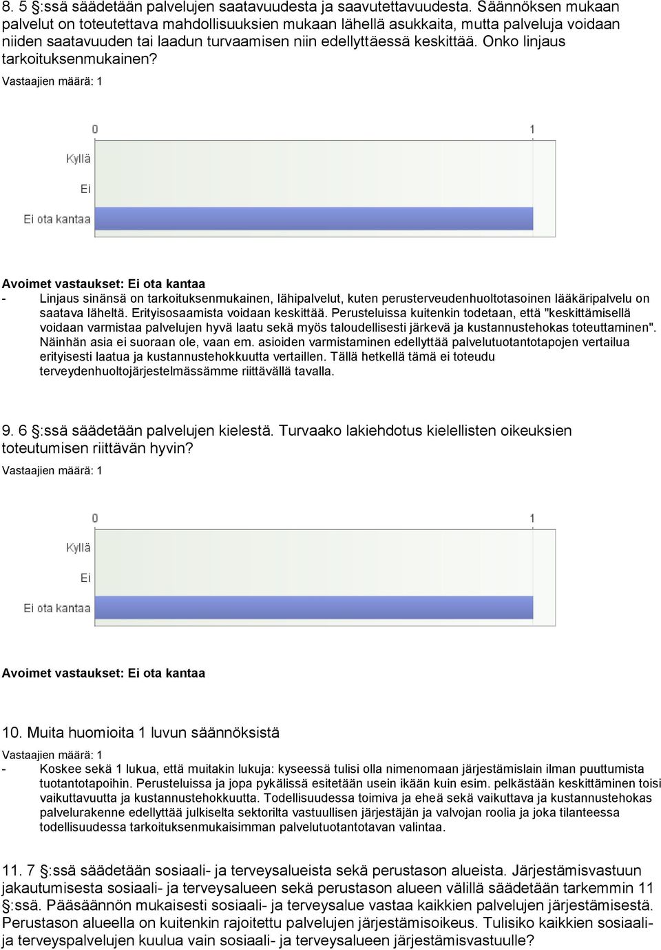 Onko linjaus tarkoituksenmukainen? ota kantaa - Linjaus sinänsä on tarkoituksenmukainen, lähipalvelut, kuten perusterveudenhuoltotasoinen lääkäripalvelu on saatava läheltä.