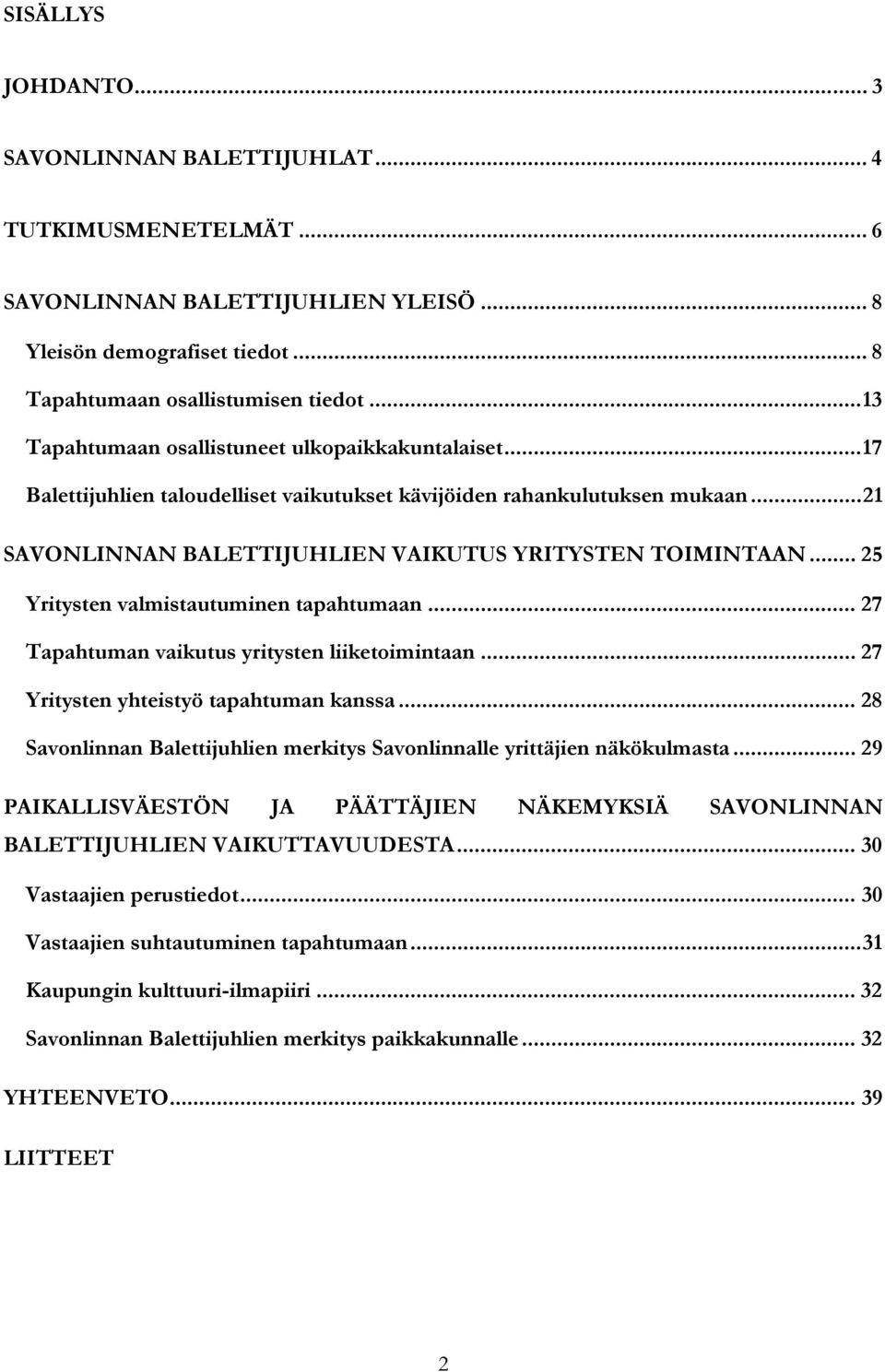 .. 25 Yritysten valmistautuminen tapahtumaan... 27 Tapahtuman vaikutus yritysten liiketoimintaan... 27 Yritysten yhteistyö tapahtuman kanssa.