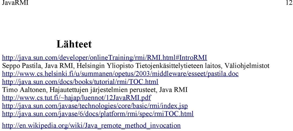 fi/u/summanen/opetus/2003/middleware/esseet/pastila.doc http://java.sun.com/docs/books/tutorial/rmi/toc.