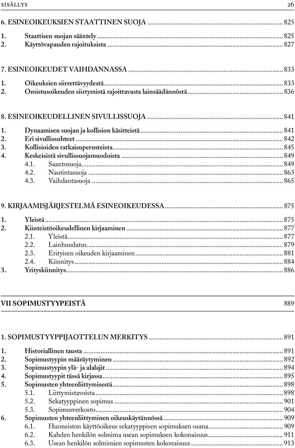 .. 842 3. Kollisioiden ratkaisuperusteista... 845 4. Keskeisistä sivullissuojamuodoista... 849 4.1. Saantosuoja... 849 4.2. Nautintasuoja... 863 4.3. Vaihdantasuoja...865 9.