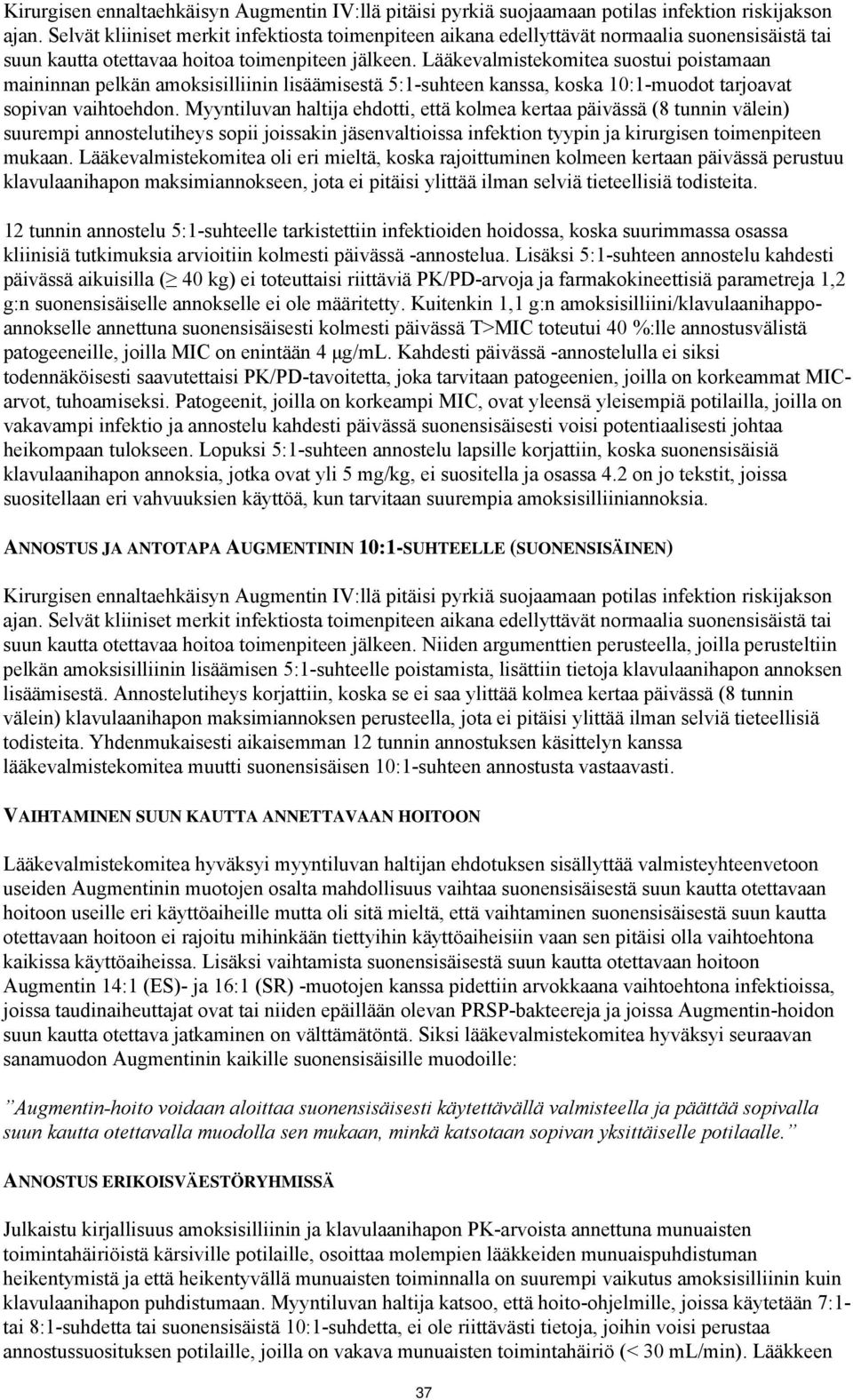 Lääkevalmistekomitea suostui poistamaan maininnan pelkän amoksisilliinin lisäämisestä 5:1-suhteen kanssa, koska 10:1-muodot tarjoavat sopivan vaihtoehdon.