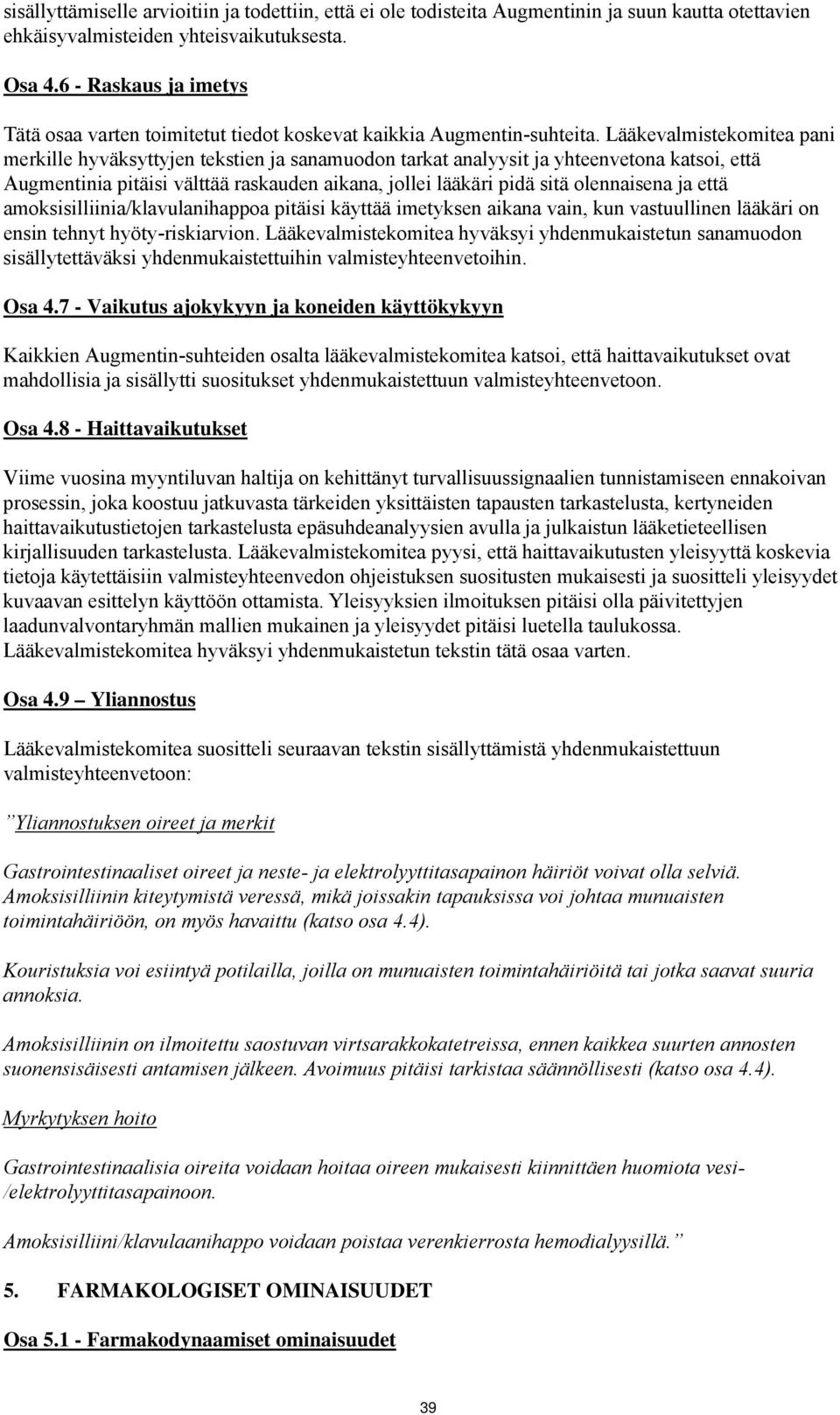 Lääkevalmistekomitea pani merkille hyväksyttyjen tekstien ja sanamuodon tarkat analyysit ja yhteenvetona katsoi, että Augmentinia pitäisi välttää raskauden aikana, jollei lääkäri pidä sitä