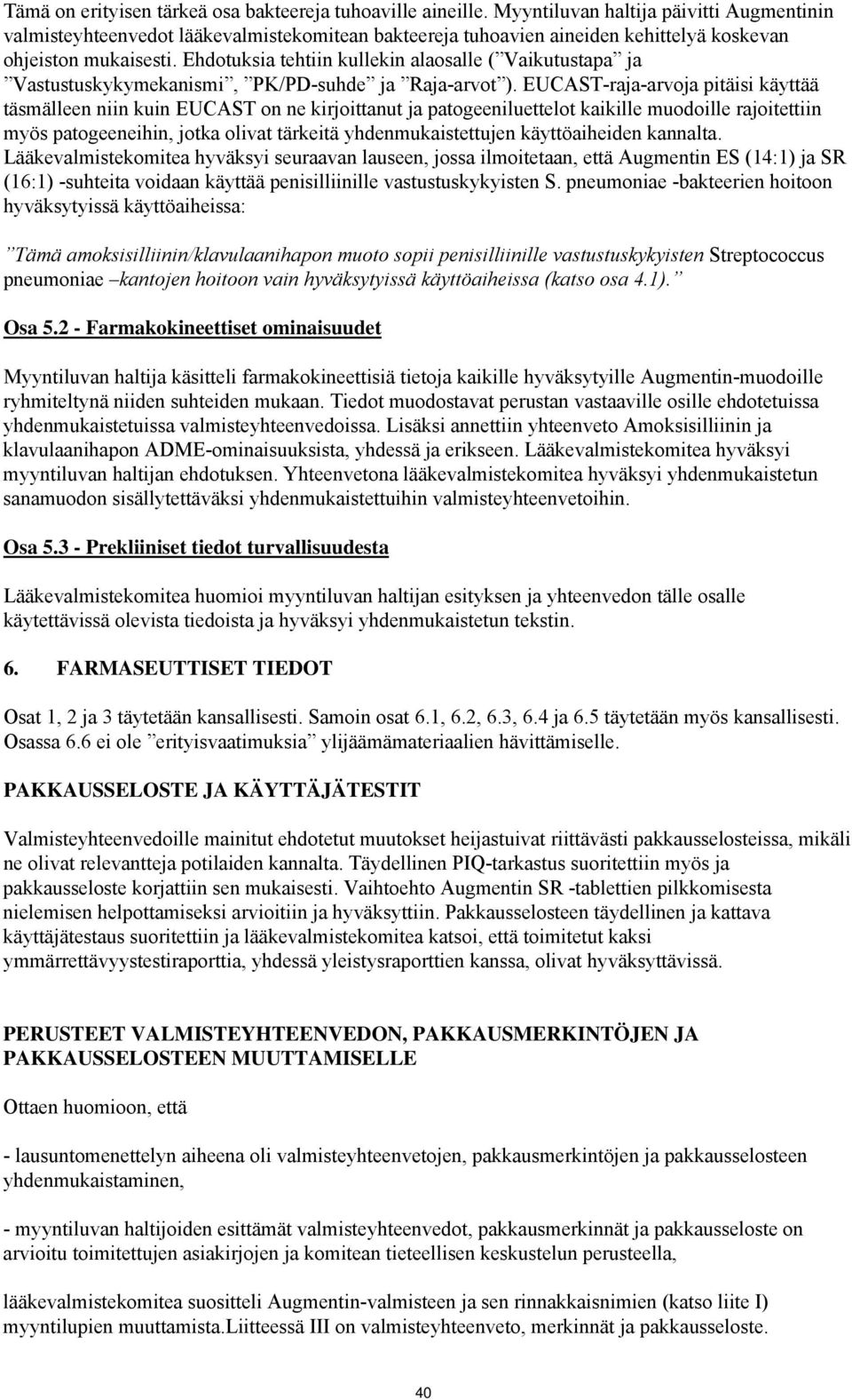 Ehdotuksia tehtiin kullekin alaosalle ( Vaikutustapa ja Vastustuskykymekanismi, PK/PD-suhde ja Raja-arvot ).