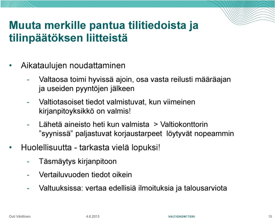 - Lähetä aineisto heti kun valmista > Valtiokonttorin syynissä paljastuvat korjaustarpeet löytyvät nopeammin Huolellisuutta -