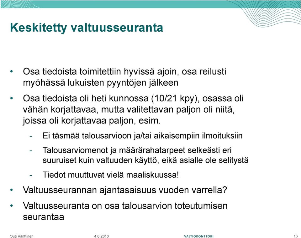 - Ei täsmää talousarvioon ja/tai aikaisempiin ilmoituksiin - Talousarviomenot ja määrärahatarpeet selkeästi eri suuruiset kuin valtuuden käyttö,