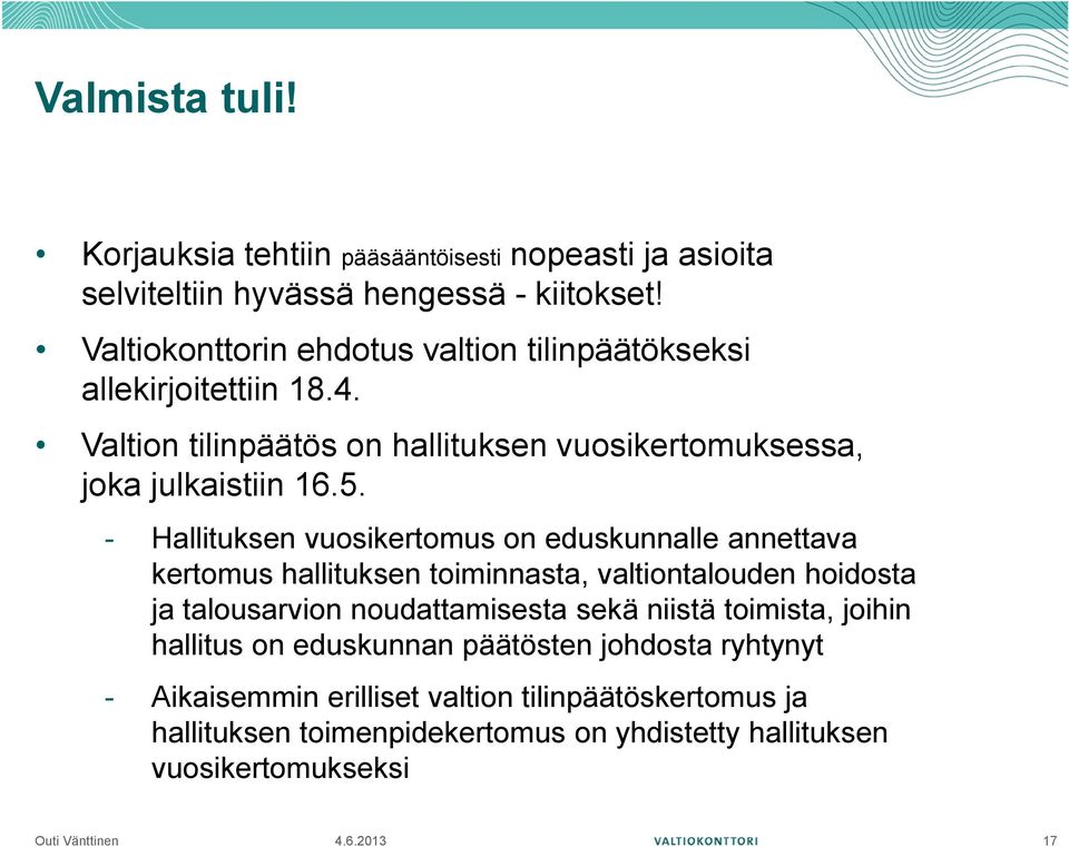 - Hallituksen vuosikertomus on eduskunnalle annettava kertomus hallituksen toiminnasta, valtiontalouden hoidosta ja talousarvion noudattamisesta sekä