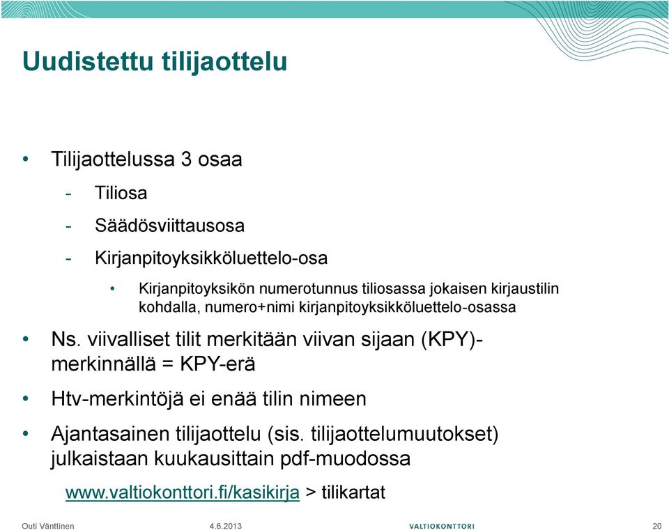 Ns. viivalliset tilit merkitään viivan sijaan (KPY)- merkinnällä = KPY-erä Htv-merkintöjä ei enää tilin nimeen