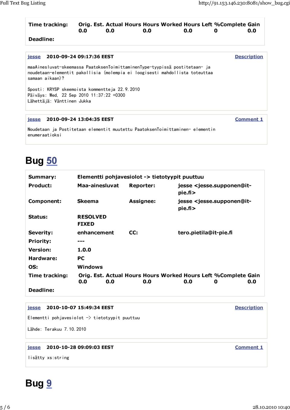 jesse 2010-09-24 13:04:35 EEST Noudetaan ja Postitetaan elementit muutettu PaatoksenToimittaminen- elementin enumeraatioksi Bug 50