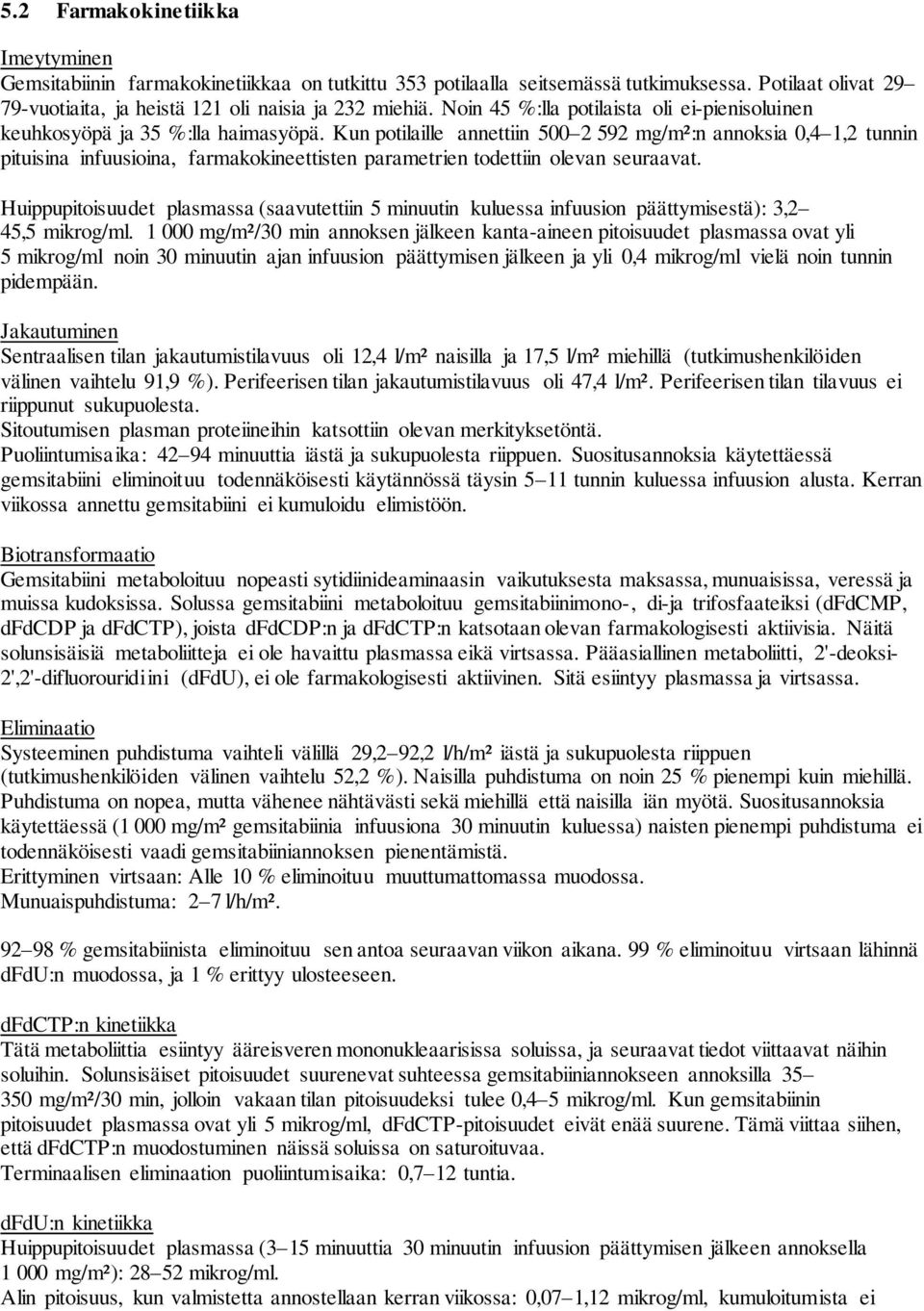 Kun potilaille annettiin 500 2 592 mg/m²:n annoksia 0,4 1,2 tunnin pituisina infuusioina, farmakokineettisten parametrien todettiin olevan seuraavat.