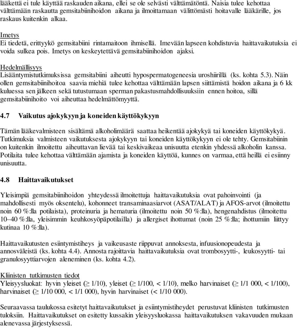 Imetys Ei tiedetä, erittyykö gemsitabiini rintamaitoon ihmisellä. Imevään lapseen kohdistuvia haittavaikutuksia ei voida sulkea pois. Imetys on keskeytettävä gemsitabiinihoidon ajaksi.