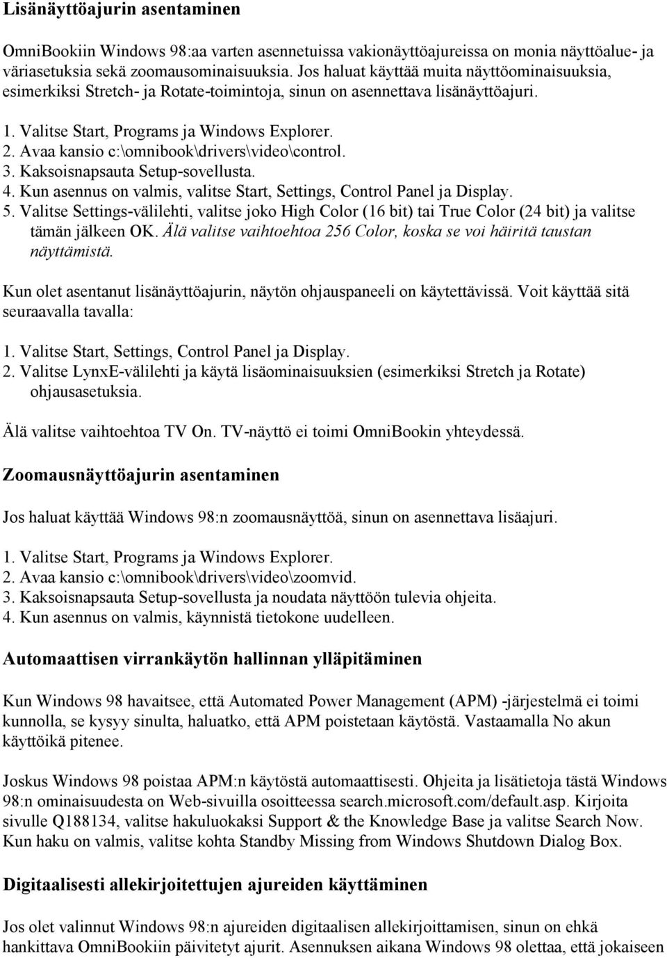 Kaksoisnapsauta Setup-sovellusta. 4. Kun asennus on valmis, valitse Start, Settings, Control Panel ja Display. 5.