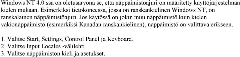 Jos käytössä on jokin muu näppäimistö kuin kielen vakionäppäimistö (esimerkiksi Kanadan ranskankielinen), näppäimistö on