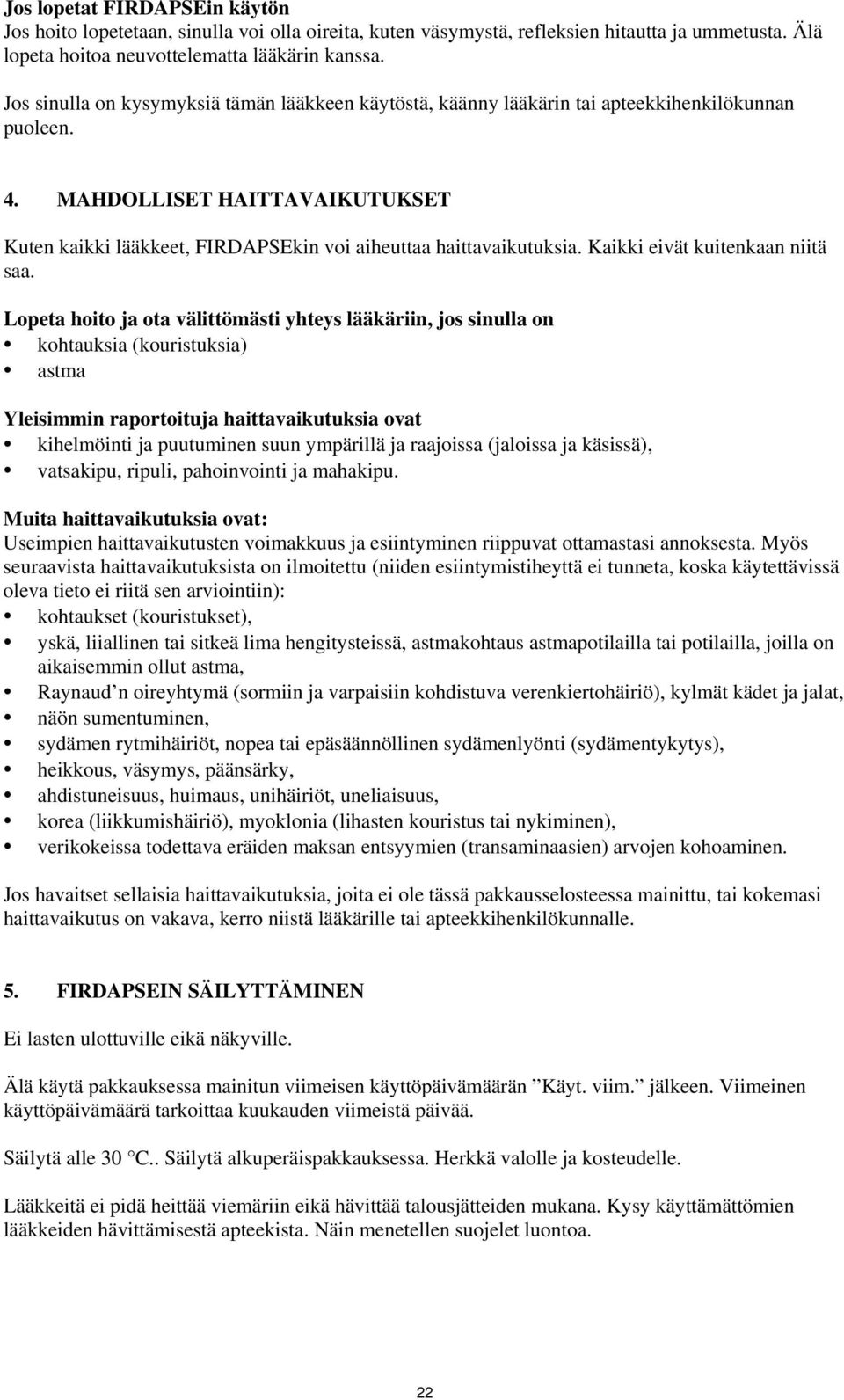 MAHDOLLISET HAITTAVAIKUTUKSET Kuten kaikki lääkkeet, FIRDAPSEkin voi aiheuttaa haittavaikutuksia. Kaikki eivät kuitenkaan niitä saa.