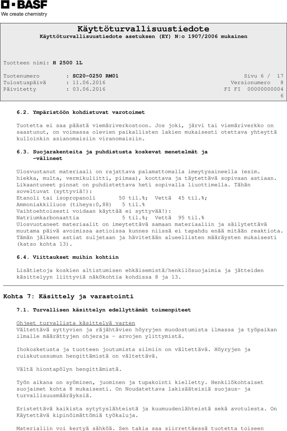 Suojarakenteita ja puhdistusta koskevat menetelmät ja -välineet Ulosvuotanut materiaali on rajattava palamattomalla imeytysaineella (esim.