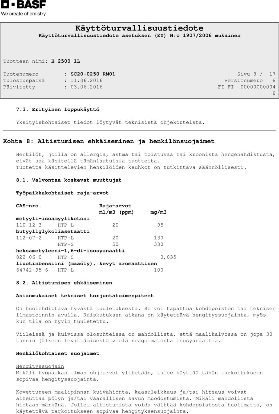 Tuotetta käsittelevien henkilöiden keuhkot on tutkittava säännöllisesti. 8.1. Valvontaa koskevat muuttujat Työpaikkakohtaiset raja-arvot CAS-nro.