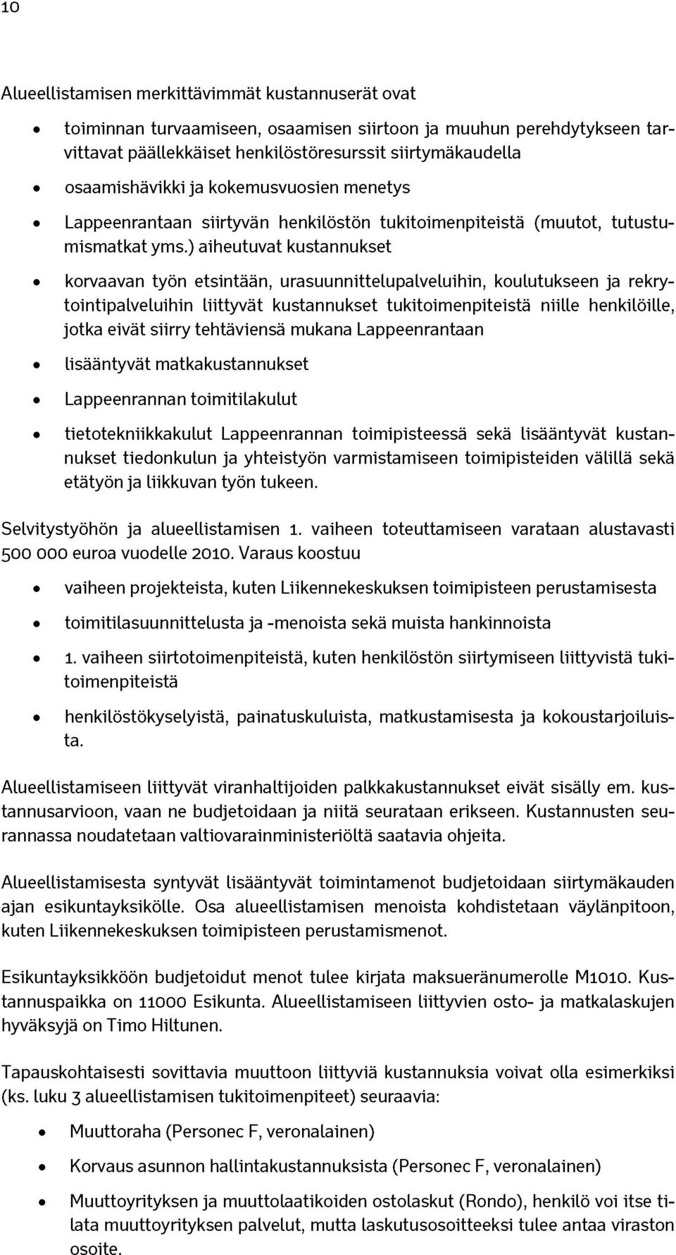 ) aiheutuvat kustannukset korvaavan työn etsintään, urasuunnittelupalveluihin, koulutukseen ja rekrytointipalveluihin liittyvät kustannukset tukitoimenpiteistä niille henkilöille, jotka eivät siirry