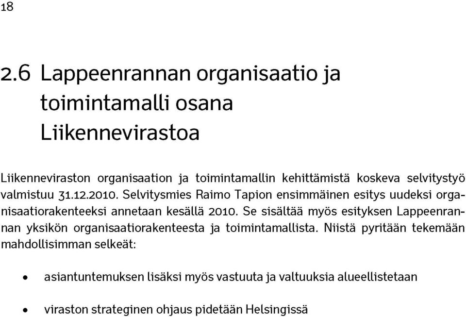 Selvitysmies Raimo Tapion ensimmäinen esitys uudeksi organisaatiorakenteeksi annetaan kesällä 2010.