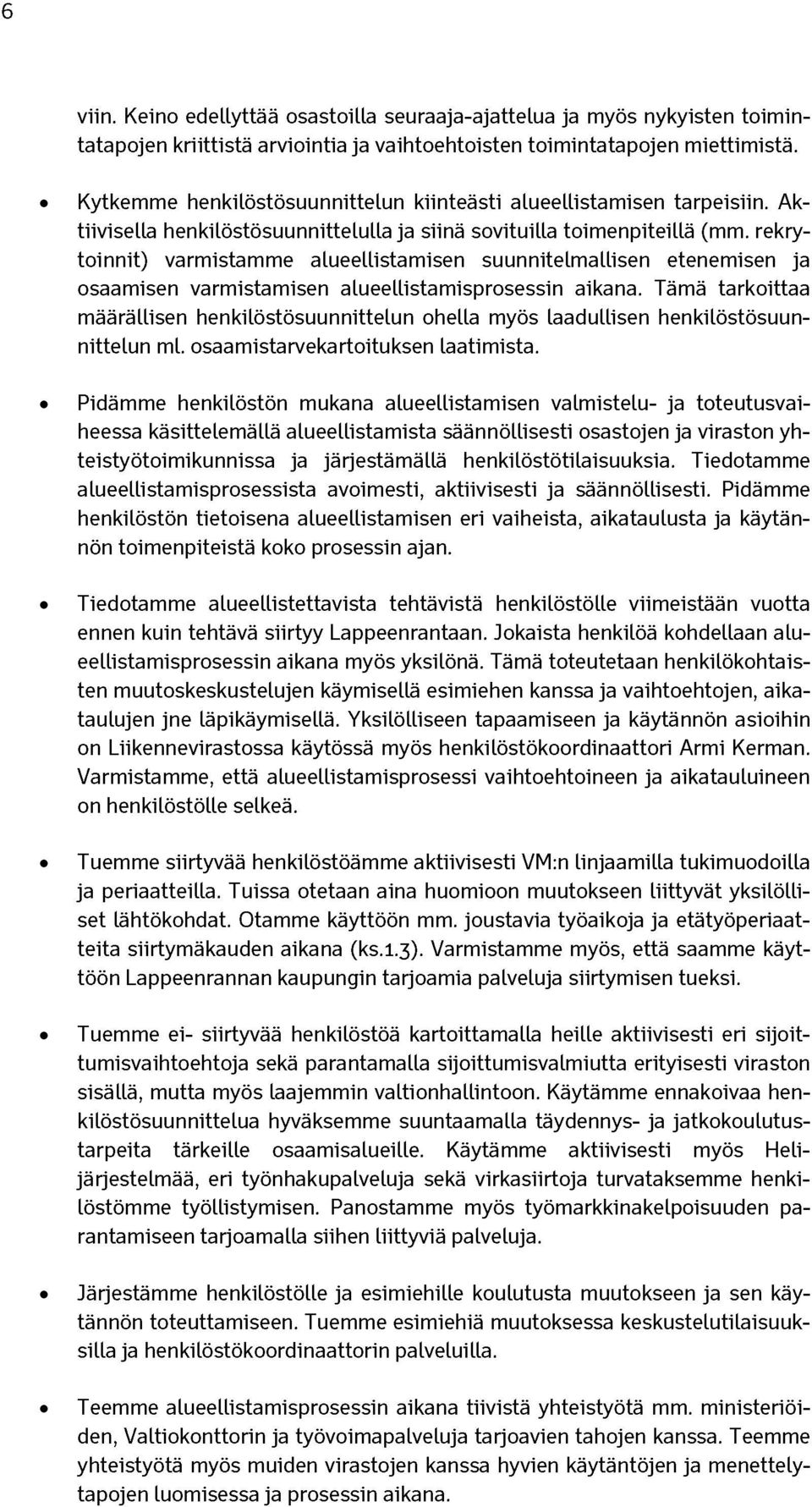 rekrytoinnit) varmistamme alueellistamisen suunnitelmallisen etenemisen ja osaamisen varmistamisen alueellistamisprosessin aikana.