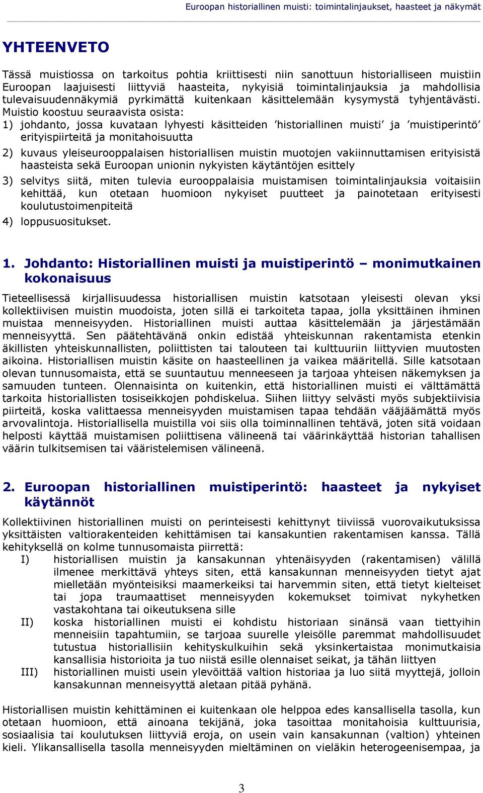 Muistio koostuu seuraavista osista: 1) johdanto, jossa kuvataan lyhyesti käsitteiden historiallinen muisti ja muistiperintö erityispiirteitä ja monitahoisuutta 2) kuvaus yleiseurooppalaisen