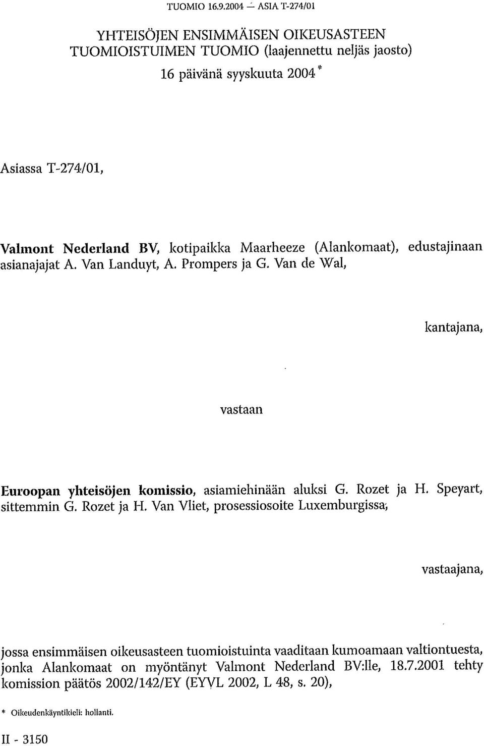 kotipaikka Maarheeze (Alankomaat), edustajinaan asianajajat A. Van Landuyt, A. Prompers ja G. Van de Wal, kantajana, vastaan Euroopan yhteisöjen komissio, asiamiehinään aluksi G.