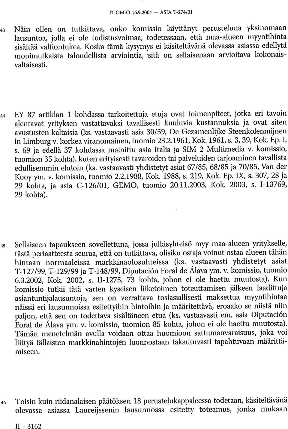 Koska tämä kysymys ei käsiteltävänä olevassa asiassa edellytä monimutkaista taloudellista arviointia, sitä on sellaisenaan arvioitava kokonaisvaltaisesti.