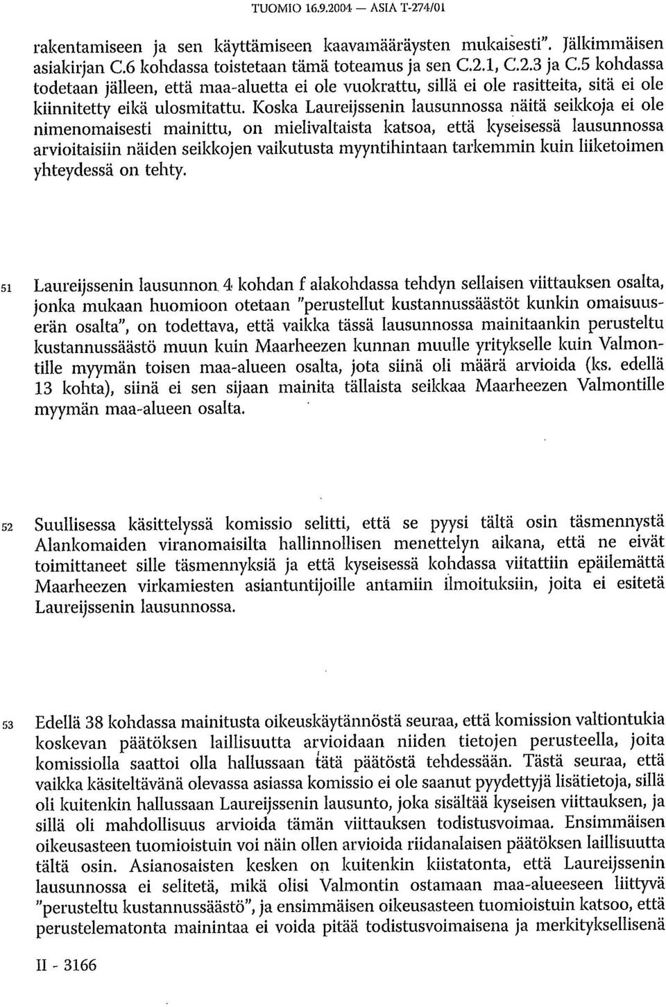 Koska Laureijssenin lausunnossa näitä seikkoja ei ole nimenomaisesti mainittu, on mielivaltaista katsoa, että kyseisessä lausunnossa arvioitaisiin näiden seikkojen vaikutusta myyntihintaan tarkemmin