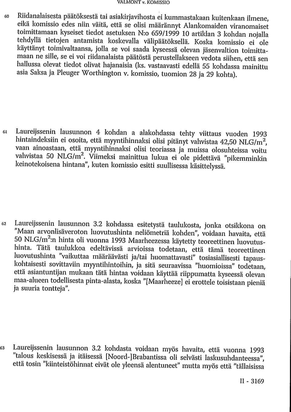 tiedot asetuksen N:o 659/1999 10 artiklan 3 kohdan nojalla tehdyllä tietojen antamista koskevalla välipäätöksellä.